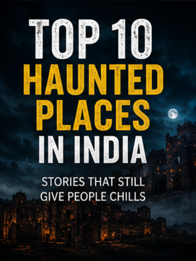 Top 10 Haunted Places in India That Still Give People Chills
