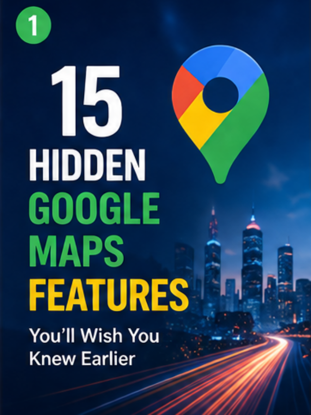 15 Hidden Google Maps Features You’ll Wish You Knew Earlier (2026 Guide)